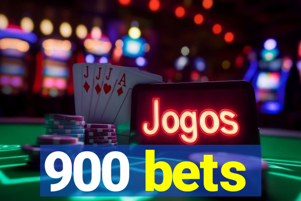 900 bets